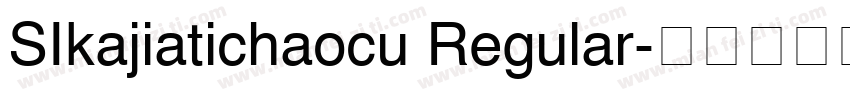 SIkajiatichaocu Regular字体转换
